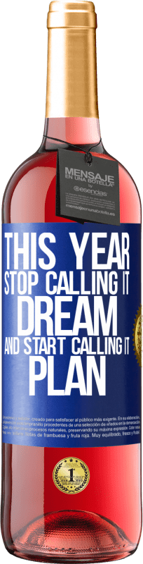 29,95 € | Rosé Wine ROSÉ Edition This year stop calling it dream and start calling it plan Blue Label. Customizable label Young wine Harvest 2024 Tempranillo