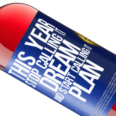 Unique & Personal Expressions. «This year stop calling it dream and start calling it plan» ROSÉ Edition