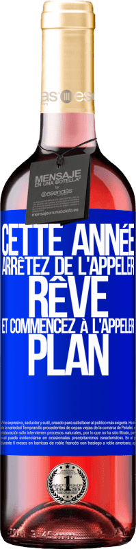 29,95 € | Vin rosé Édition ROSÉ Cette année arrêtez de l'appeler rêve et commencez à l'appeler plan Étiquette Bleue. Étiquette personnalisable Vin jeune Récolte 2024 Tempranillo