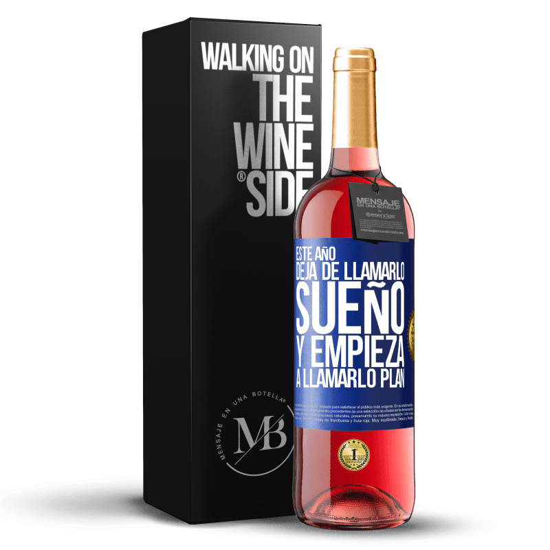 29,95 € Envío gratis | Vino Rosado Edición ROSÉ Este año deja de llamarlo sueño y empieza a llamarlo plan Etiqueta Azul. Etiqueta personalizable Vino joven Cosecha 2024 Tempranillo