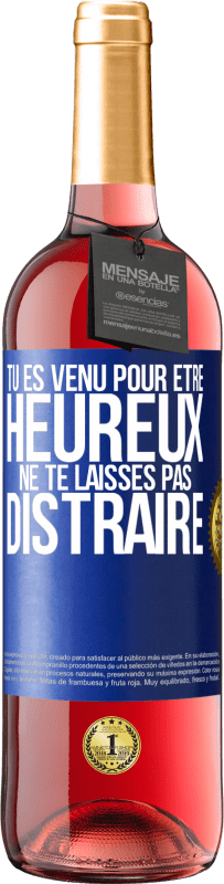 29,95 € | Vin rosé Édition ROSÉ Tu es venu pour être heureux. Ne te laisses pas distraire Étiquette Bleue. Étiquette personnalisable Vin jeune Récolte 2024 Tempranillo