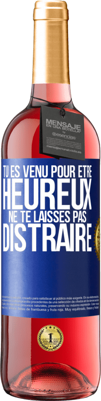 29,95 € Envoi gratuit | Vin rosé Édition ROSÉ Tu es venu pour être heureux. Ne te laisses pas distraire Étiquette Bleue. Étiquette personnalisable Vin jeune Récolte 2025 Tempranillo