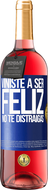 «Viniste a ser feliz. No te distraigas» Edición ROSÉ