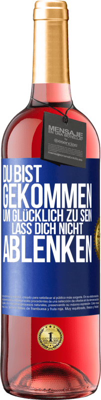 29,95 € Kostenloser Versand | Roséwein ROSÉ Ausgabe Du bist gekommen, um glücklich zu sein. Lass dich nicht ablenken Blaue Markierung. Anpassbares Etikett Junger Wein Ernte 2025 Tempranillo