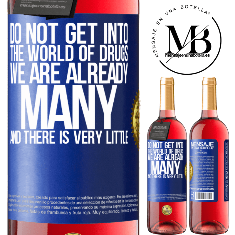 24,95 € Free Shipping | Rosé Wine ROSÉ Edition Do not get into the world of drugs ... We are already many and there is very little Blue Label. Customizable label Young wine Harvest 2021 Tempranillo