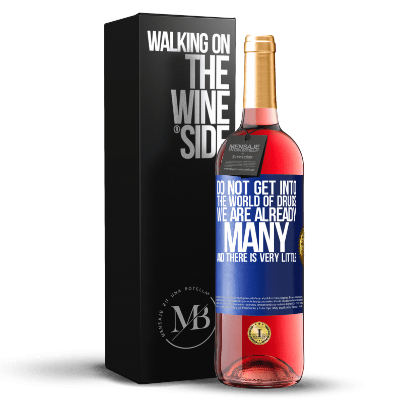 29,95 € Free Shipping | Rosé Wine ROSÉ Edition Do not get into the world of drugs ... We are already many and there is very little Blue Label. Customizable label Young wine Harvest 2023 Tempranillo