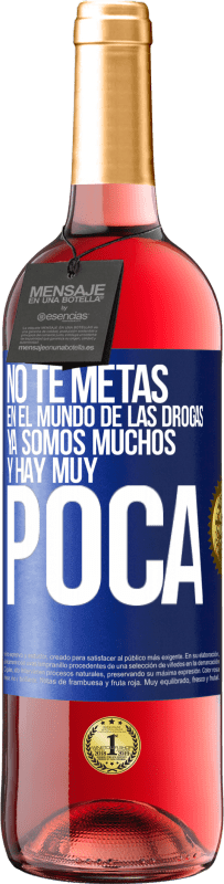 «No te metas en el mundo de las drogas... Ya somos muchos y hay muy poca» Edición ROSÉ