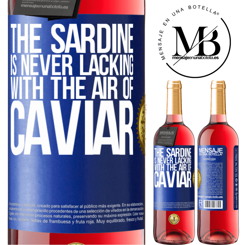 29,95 € Free Shipping | Rosé Wine ROSÉ Edition The sardine is never lacking with the air of caviar Blue Label. Customizable label Young wine Harvest 2021 Tempranillo