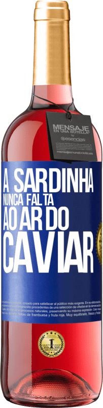 29,95 € | Vinho rosé Edição ROSÉ A sardinha nunca falta ao ar do caviar Etiqueta Azul. Etiqueta personalizável Vinho jovem Colheita 2024 Tempranillo