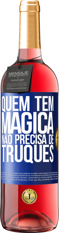 «Quem tem mágica não precisa de truques» Edição ROSÉ