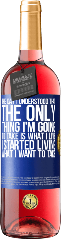 29,95 € Free Shipping | Rosé Wine ROSÉ Edition The day I understood that the only thing I'm going to take is what I live, I started living what I want to take Blue Label. Customizable label Young wine Harvest 2022 Tempranillo
