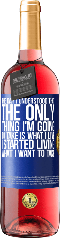 29,95 € | Rosé Wine ROSÉ Edition The day I understood that the only thing I'm going to take is what I live, I started living what I want to take Blue Label. Customizable label Young wine Harvest 2024 Tempranillo