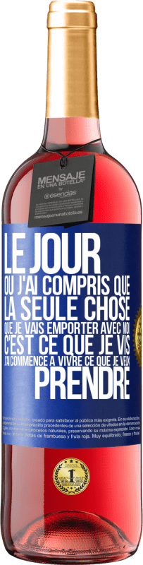 Envoi gratuit | Vin rosé Édition ROSÉ Le jour où j'ai compris que la seule chose que je vais emporter avec moi c'est ce que je vis j'ai commencé à vivre ce que je veu Étiquette Bleue. Étiquette personnalisable Vin jeune Récolte 2023 Tempranillo