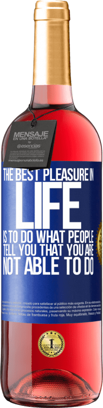 29,95 € | Rosé Wine ROSÉ Edition The best pleasure in life is to do what people tell you that you are not able to do Blue Label. Customizable label Young wine Harvest 2023 Tempranillo