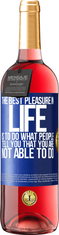 29,95 € | Rosé Wine ROSÉ Edition The best pleasure in life is to do what people tell you that you are not able to do Blue Label. Customizable label Young wine Harvest 2024 Tempranillo