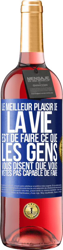 29,95 € | Vin rosé Édition ROSÉ Le meilleur plaisir de la vie est de faire ce que les gens vous disent que vous n'êtes pas capable de faire Étiquette Bleue. Étiquette personnalisable Vin jeune Récolte 2024 Tempranillo