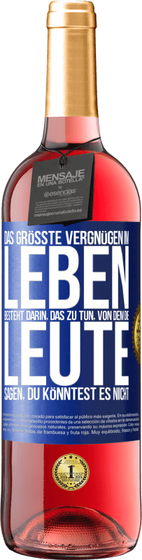 29,95 € | Roséwein ROSÉ Ausgabe Das größte Vergnügen im Leben besteht darin, das zu tun, von dem die Leute sagen, du könntest es nicht Blaue Markierung. Anpassbares Etikett Junger Wein Ernte 2024 Tempranillo