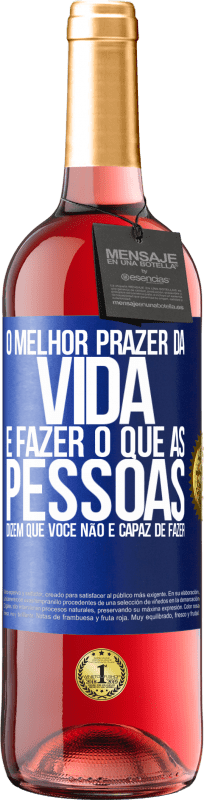 «O melhor prazer da vida é fazer o que as pessoas dizem que você não é capaz de fazer» Edição ROSÉ