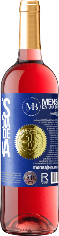 «Hoy es el primer día del resto de mi vida» Edición ROSÉ