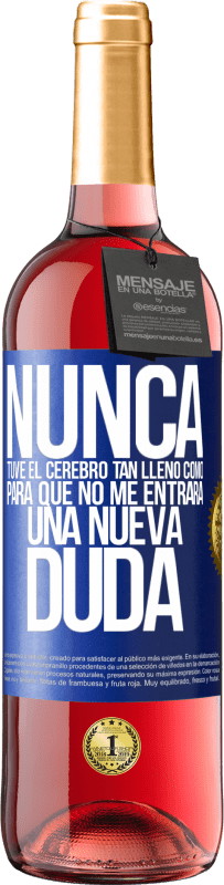 29,95 € | Vino Rosado Edición ROSÉ Nunca tuve el cerebro tan lleno como para que no me entrara una nueva duda Etiqueta Azul. Etiqueta personalizable Vino joven Cosecha 2024 Tempranillo