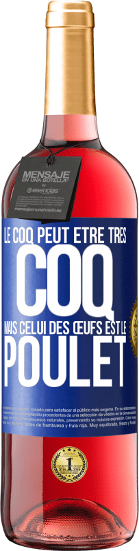 29,95 € | Vin rosé Édition ROSÉ Le coq peut être très coq, mais celui des œufs est le poulet Étiquette Bleue. Étiquette personnalisable Vin jeune Récolte 2024 Tempranillo