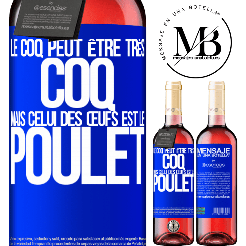 «Le coq peut être très coq, mais celui des œufs est le poulet» Édition ROSÉ