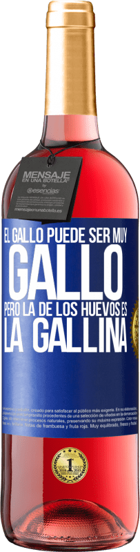 29,95 € Envío gratis | Vino Rosado Edición ROSÉ El gallo puede ser muy gallo, pero la de los huevos es la gallina Etiqueta Azul. Etiqueta personalizable Vino joven Cosecha 2025 Tempranillo