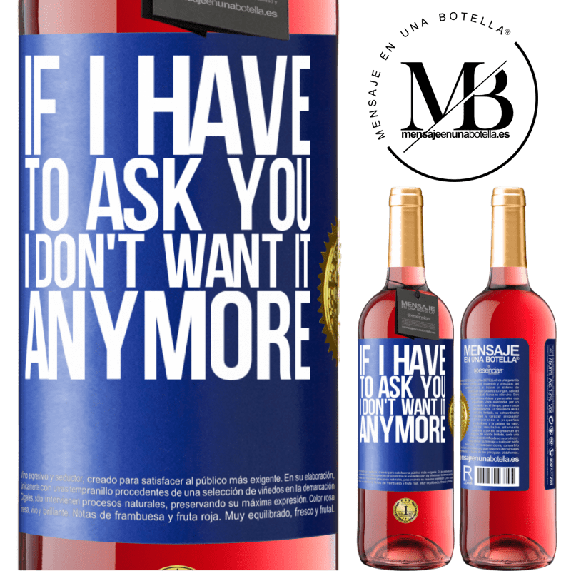 29,95 € Free Shipping | Rosé Wine ROSÉ Edition If I have to ask you, I don't want it anymore Blue Label. Customizable label Young wine Harvest 2021 Tempranillo
