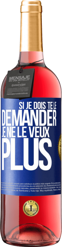 29,95 € Envoi gratuit | Vin rosé Édition ROSÉ Si je dois te le demander, je ne le veux plus Étiquette Bleue. Étiquette personnalisable Vin jeune Récolte 2025 Tempranillo