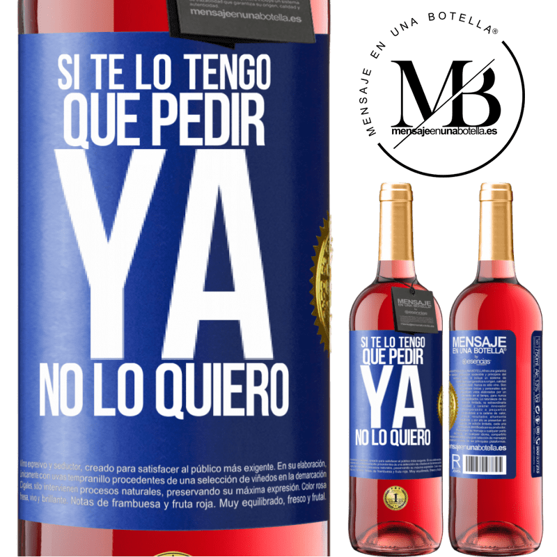 29,95 € Envío gratis | Vino Rosado Edición ROSÉ Si te lo tengo que pedir, ya no lo quiero Etiqueta Azul. Etiqueta personalizable Vino joven Cosecha 2024 Tempranillo