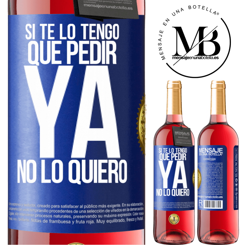 29,95 € Envío gratis | Vino Rosado Edición ROSÉ Si te lo tengo que pedir, ya no lo quiero Etiqueta Azul. Etiqueta personalizable Vino joven Cosecha 2025 Tempranillo