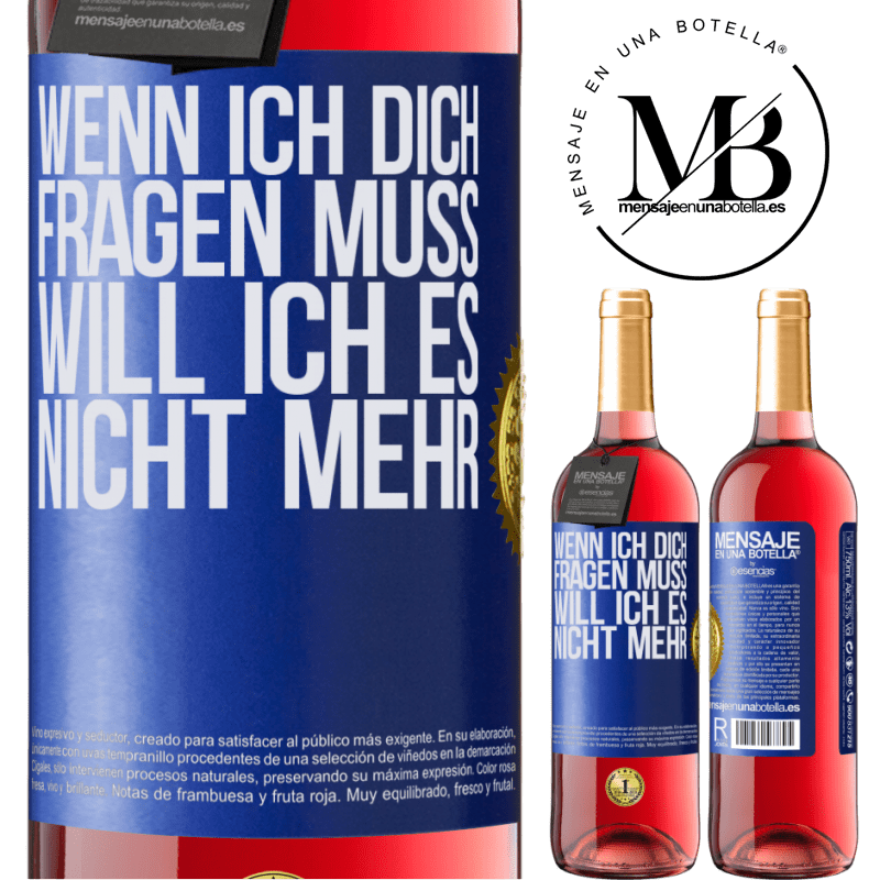 29,95 € Kostenloser Versand | Roséwein ROSÉ Ausgabe Wenn ich dich darum bitten muss, will ich es nicht mehr Blaue Markierung. Anpassbares Etikett Junger Wein Ernte 2024 Tempranillo