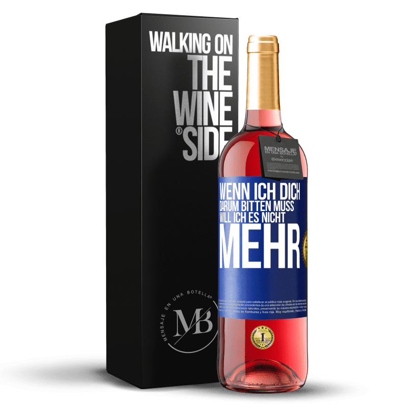 29,95 € Kostenloser Versand | Roséwein ROSÉ Ausgabe Wenn ich dich darum bitten muss, will ich es nicht mehr Blaue Markierung. Anpassbares Etikett Junger Wein Ernte 2024 Tempranillo