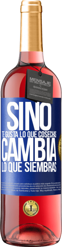 «Si no te gusta lo que cosechas, cambia lo que siembras» Edición ROSÉ