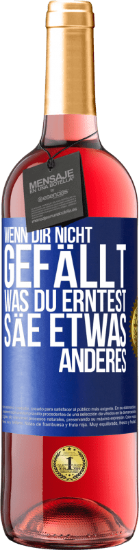 «Wenn dir nicht gefällt, was du erntest, säe etwas anderes» ROSÉ Ausgabe