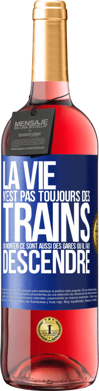 29,95 € | Vin rosé Édition ROSÉ La vie n'est pas toujours des trains où monter ce sont aussi des gares où il faut descendre Étiquette Bleue. Étiquette personnalisable Vin jeune Récolte 2025 Tempranillo