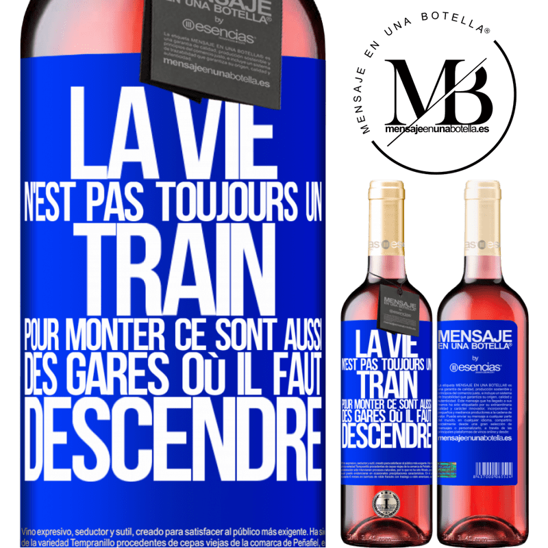 «La vie n'est pas toujours des trains où monter ce sont aussi des gares où il faut descendre» Édition ROSÉ