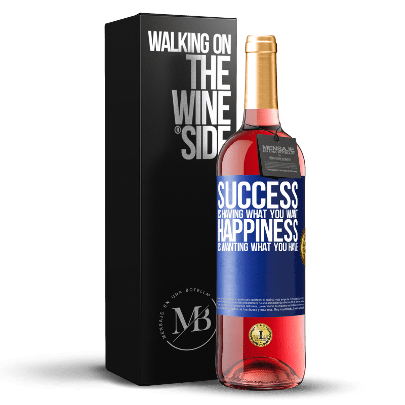 24,95 € Free Shipping | Rosé Wine ROSÉ Edition success is having what you want. Happiness is wanting what you have Blue Label. Customizable label Young wine Harvest 2021 Tempranillo