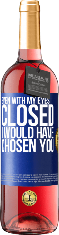 29,95 € Free Shipping | Rosé Wine ROSÉ Edition Even with my eyes closed I would have chosen you Blue Label. Customizable label Young wine Harvest 2022 Tempranillo