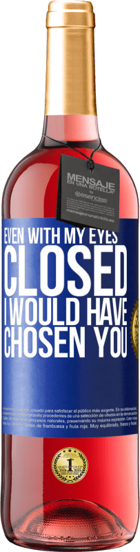 29,95 € Бесплатная доставка | Розовое вино Издание ROSÉ Даже с закрытыми глазами я бы выбрал тебя Синяя метка. Настраиваемая этикетка Молодое вино Урожай 2023 Tempranillo