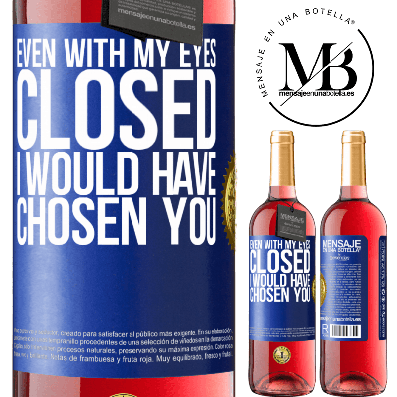29,95 € Free Shipping | Rosé Wine ROSÉ Edition Even with my eyes closed I would have chosen you Blue Label. Customizable label Young wine Harvest 2022 Tempranillo