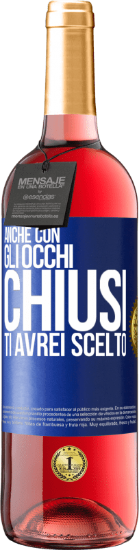 Spedizione Gratuita | Vino rosato Edizione ROSÉ Anche con gli occhi chiusi ti avrei scelto Etichetta Blu. Etichetta personalizzabile Vino giovane Raccogliere 2023 Tempranillo