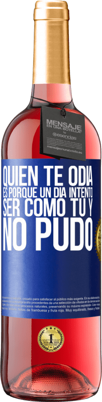 29,95 € | Vino Rosado Edición ROSÉ Quien te odia es porque un día intentó ser como tú y no pudo Etiqueta Azul. Etiqueta personalizable Vino joven Cosecha 2024 Tempranillo