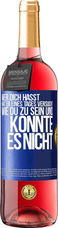 29,95 € Kostenloser Versand | Roséwein ROSÉ Ausgabe Wer dich hasst, hat er eines Tages versucht, wie du zu sein und konnte es nicht Blaue Markierung. Anpassbares Etikett Junger Wein Ernte 2023 Tempranillo