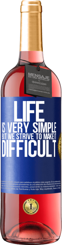 29,95 € | Rosé Wine ROSÉ Edition Life is very simple, but we strive to make it difficult Blue Label. Customizable label Young wine Harvest 2023 Tempranillo
