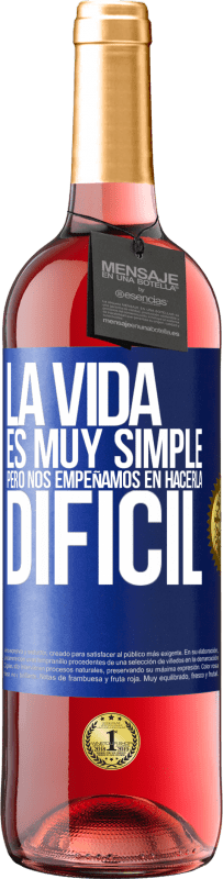 29,95 € | Vino Rosado Edición ROSÉ La vida es muy simple, pero nos empeñamos en hacerla difícil Etiqueta Azul. Etiqueta personalizable Vino joven Cosecha 2023 Tempranillo
