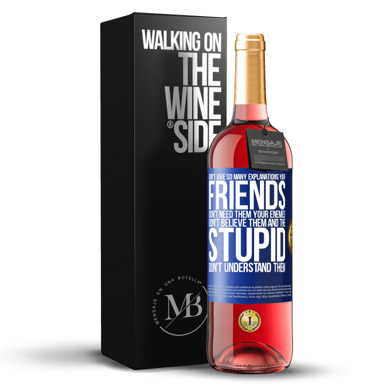 29,95 € Free Shipping | Rosé Wine ROSÉ Edition Don't give so many explanations. Your friends don't need them, your enemies don't believe them, and the stupid don't Blue Label. Customizable label Young wine Harvest 2023 Tempranillo