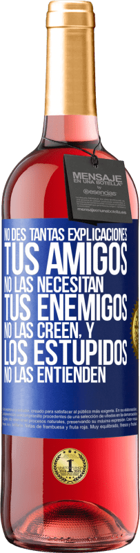 29,95 € | Vino Rosado Edición ROSÉ No des tantas explicaciones. Tus amigos no las necesitan, tus enemigos no las creen, y los estúpidos no las entienden Etiqueta Azul. Etiqueta personalizable Vino joven Cosecha 2024 Tempranillo