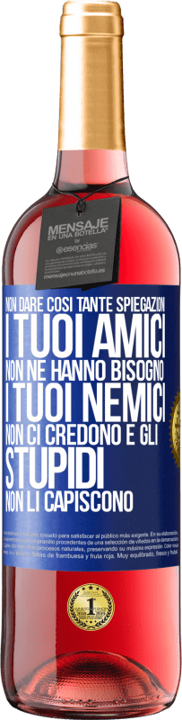 Spedizione Gratuita | Vino rosato Edizione ROSÉ Non dare così tante spiegazioni. I tuoi amici non ne hanno bisogno, i tuoi nemici non ci credono e gli stupidi non li Etichetta Blu. Etichetta personalizzabile Vino giovane Raccogliere 2023 Tempranillo