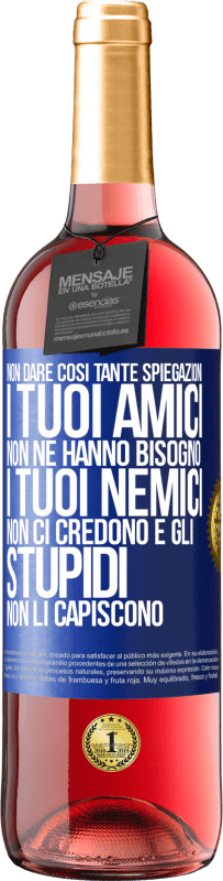 29,95 € Spedizione Gratuita | Vino rosato Edizione ROSÉ Non dare così tante spiegazioni. I tuoi amici non ne hanno bisogno, i tuoi nemici non ci credono e gli stupidi non li Etichetta Blu. Etichetta personalizzabile Vino giovane Raccogliere 2025 Tempranillo